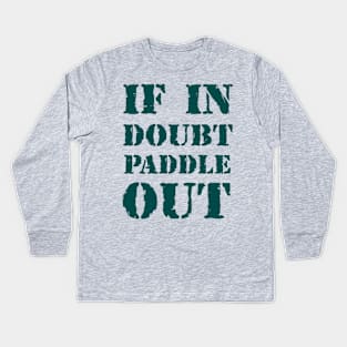 If in doubt, paddle out 2 Kids Long Sleeve T-Shirt